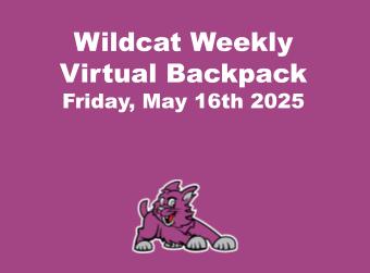 Wildcat Weekly Virtual Backpack Friday, May 16th 2025